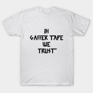 in Gaffer tape we trust Black Tape T-Shirt